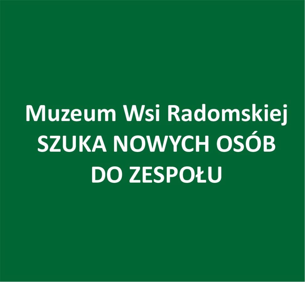Ogłoszenie o naborze na dwa stanowiska pracy w Muzeum Wsi Radomskiej