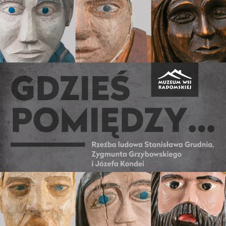 Zapraszamy na wystawę: „Gdzieś pomiędzy… Rzeźba ludowa Stanisława Grudnia, Zygmunta Grzybowskiego i Józefa Kondei”
