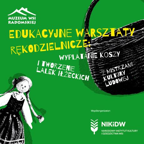 Edukacyjne warsztaty rękodzielnicze: wyplatania koszy      i tworzenia lalek iłżeckich z mistrzami kultury ludowej