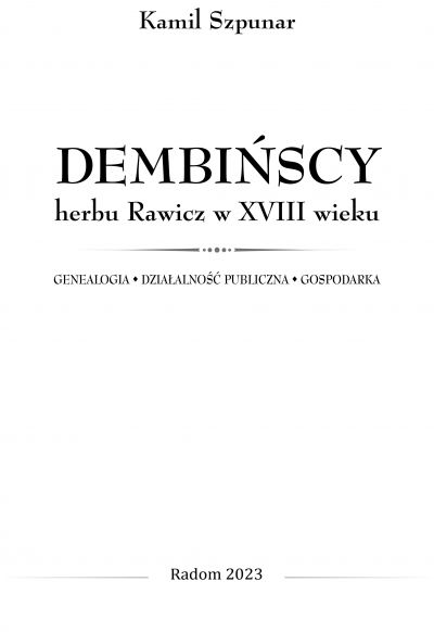 Dembińscy herbu Rawicz w XVIII wieku. Genealogia - działalność publiczna - gospodarka , Kamil Szpunar